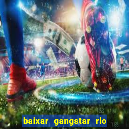 baixar gangstar rio cidade dos santos java